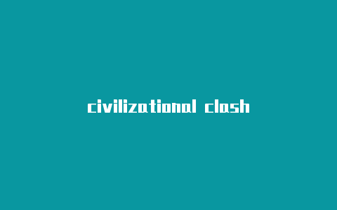 civilizational clash-订阅地址