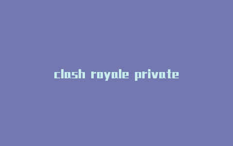 clash royale privateclashvip