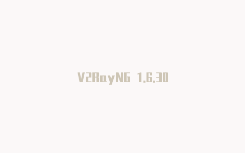 V2RayNG 1.6.30
