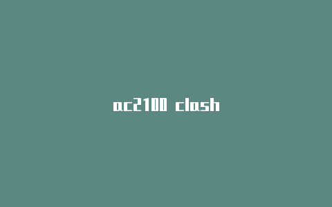 ac2100 clash