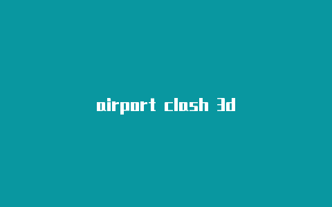 airport clash 3d