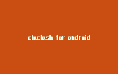 claclash for android苹果版sh地址在线转换