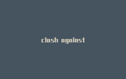 clash against