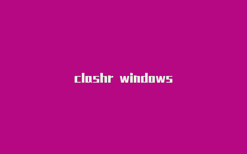 clashr windows