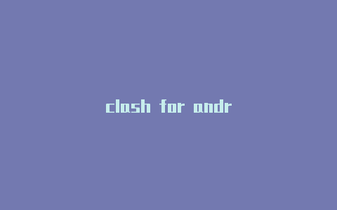 clash for andr