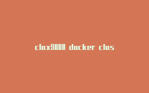 clax9000 docker clashashstart