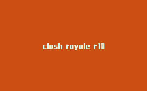 clash royale r18