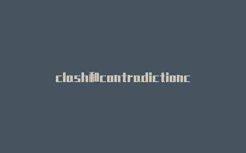 clash和contradictionclashmini选哪个英雄