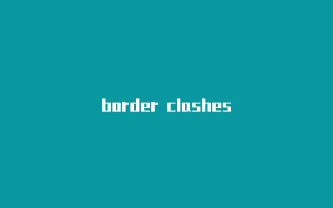 border clashes