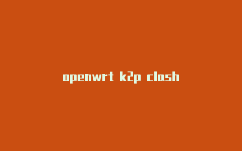 openwrt k2p clash