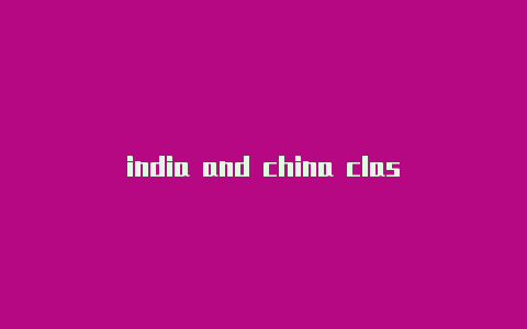 india and china clash