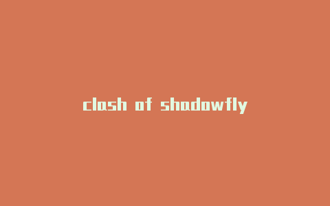 clash of shadowfly