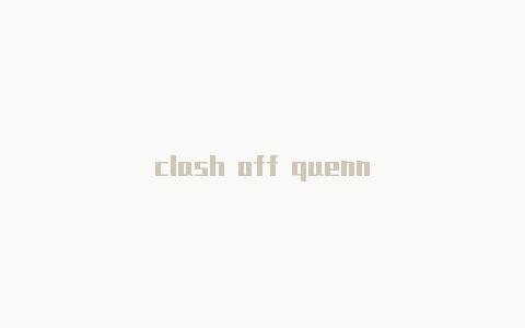 clash off quenn