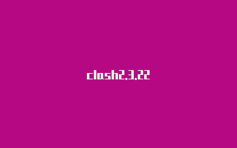 clash2.3.22
