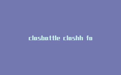 clasbattle clashh for android网速慢