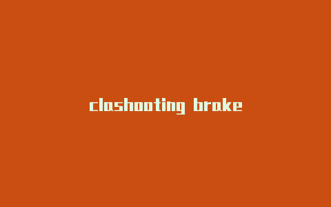 clashooting brake