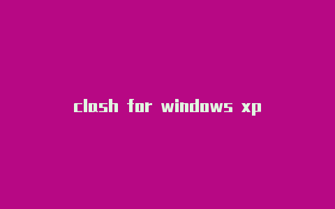 clash for windows xp