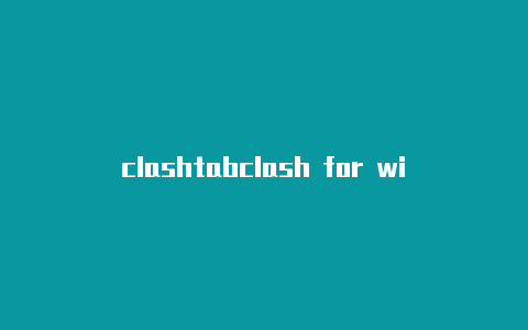 clashtabclash for windows设置中文