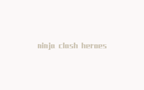 ninja clash heroes