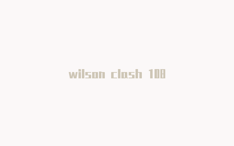 wilson clash 108
