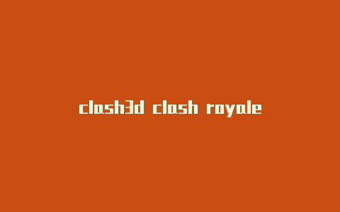 clash3d clash royale apk download
