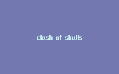 clash of skulls