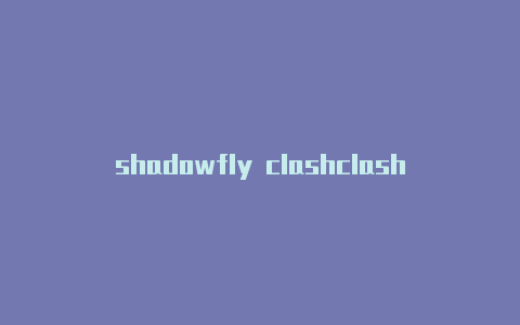 shadowfly clashclashx iphone