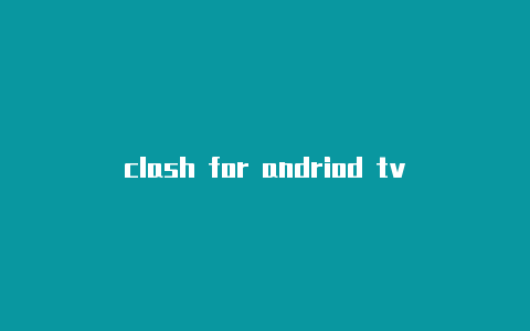 clash for andriod tv