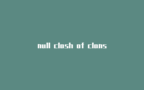 null clash of clans