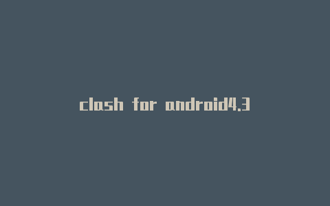 clash for android4.3
