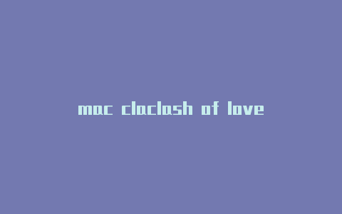mac claclash of love 设计sh怎么用